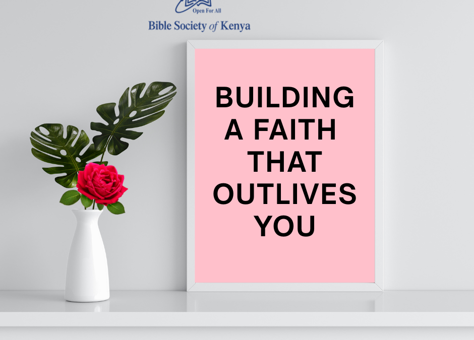 Building a Faith that Outlives You