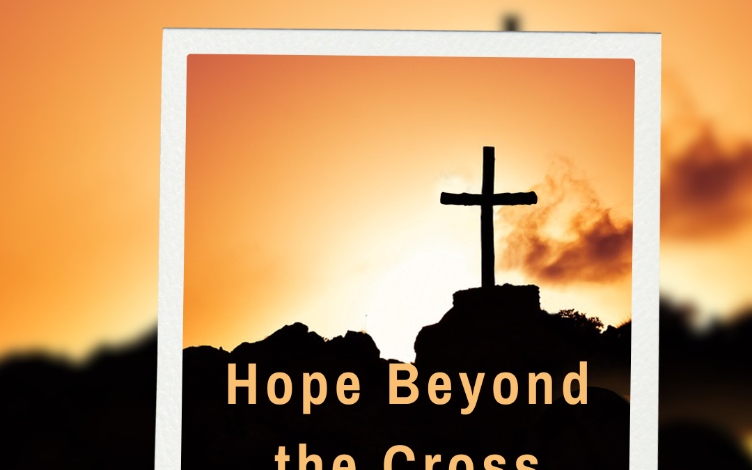 Hope Beyond the Cross