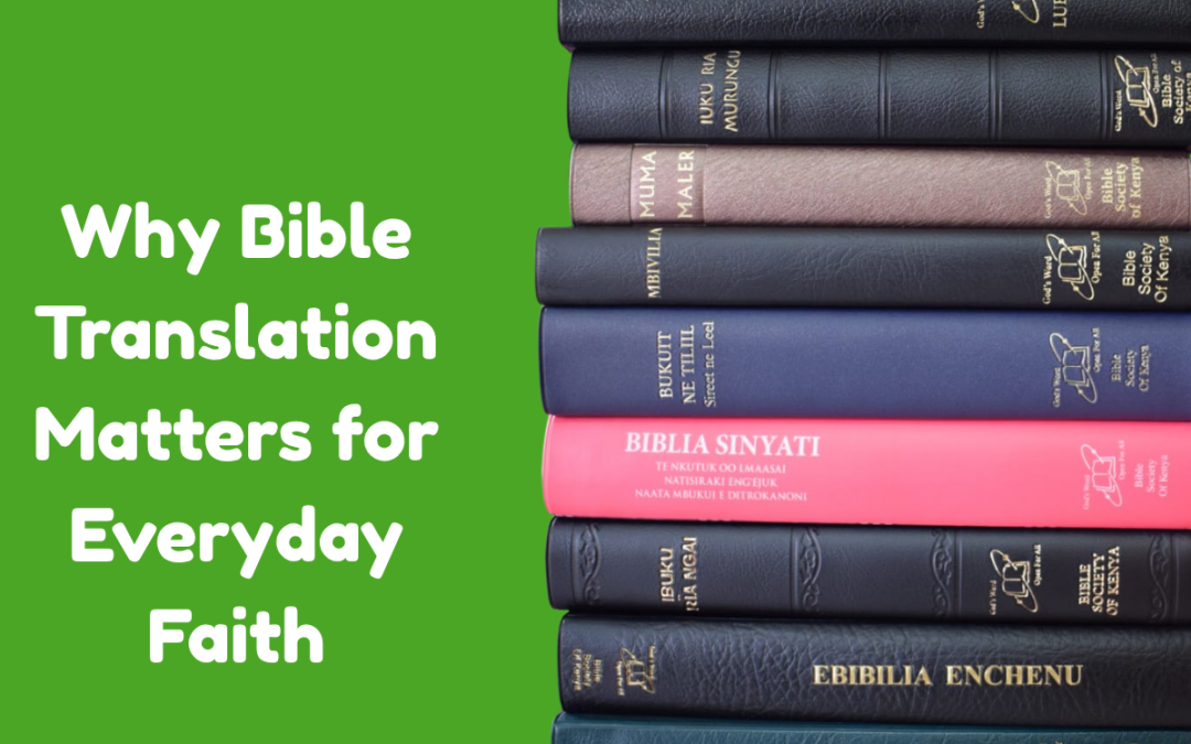 Why Bible Translation Matters for Everyday Faith