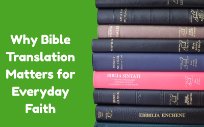 Why Bible Translation Matters for Everyday Faith